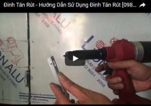 Video Hướng dẫn cách sử dụng súng bắn Đinh tán rút từ A tới Z